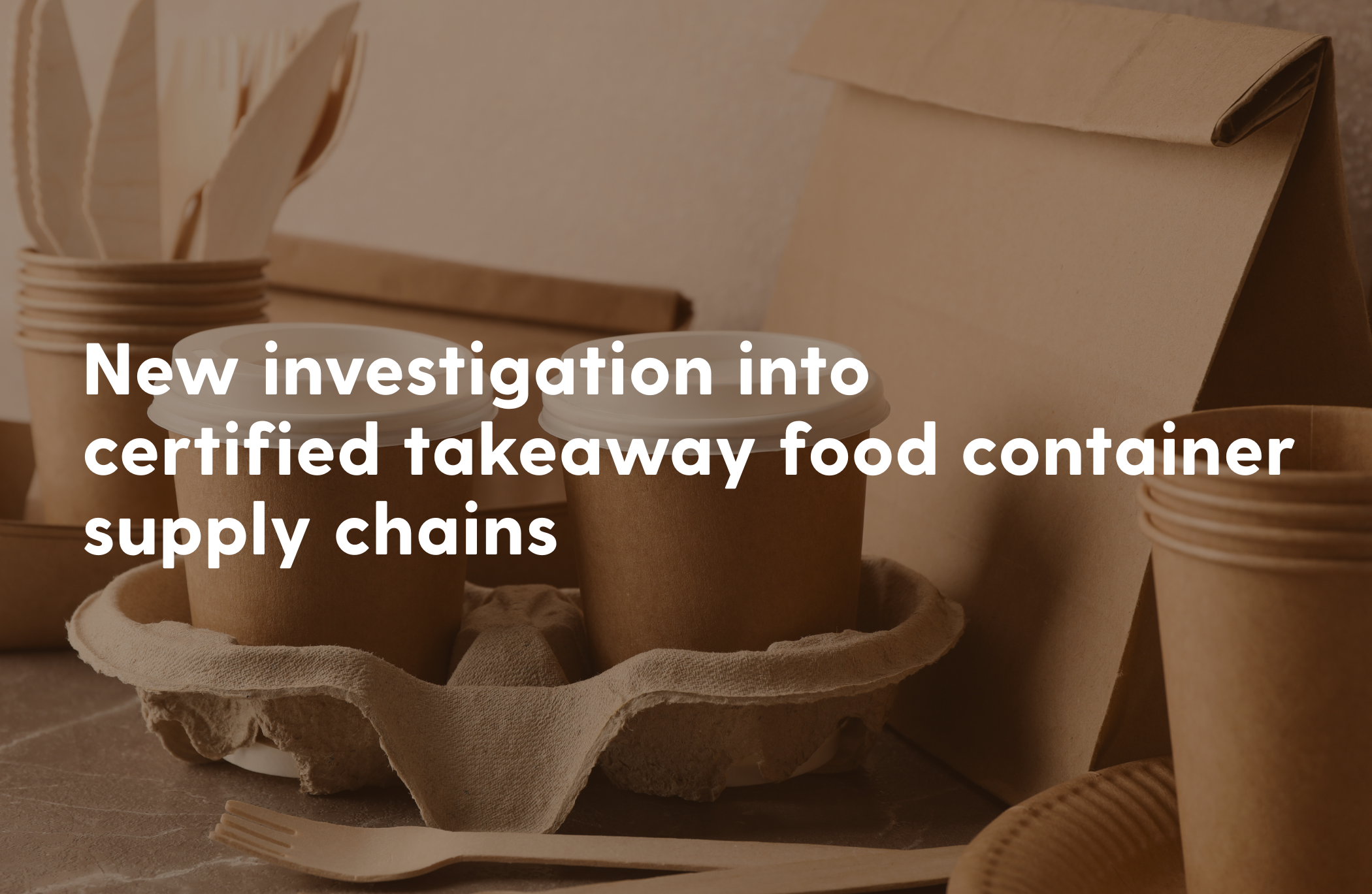 New investigation into certified takeaway food container supply chains ...
